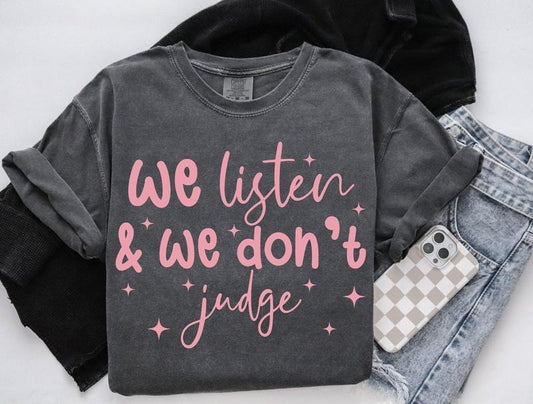 We Listen And We Don't Judge Sweatshirt Funny T-Shirt Viral Tiktok Crewneck Trending Gifts Women's