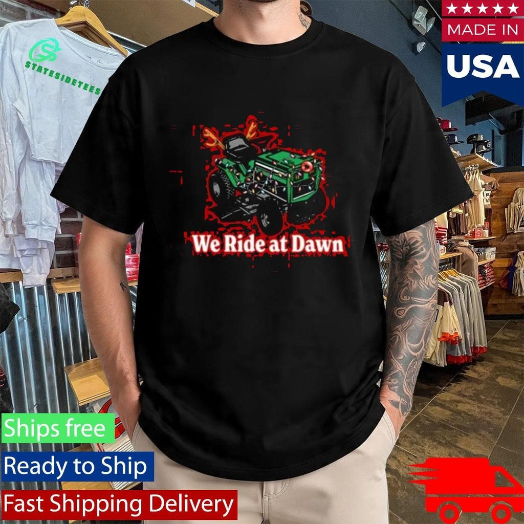 We Ride At Dawn Christmas Shirt