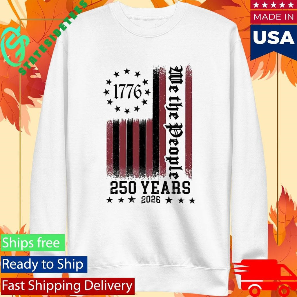 We The People 250 Years 1776 2026 Shirt