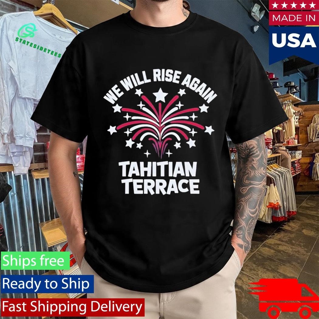 We Will Rise Again Tahitian Terrace Shirt