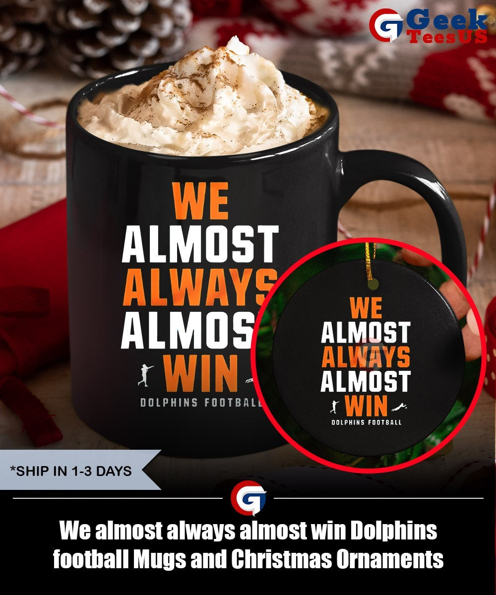 We almost always almost win Dolphins football shirt