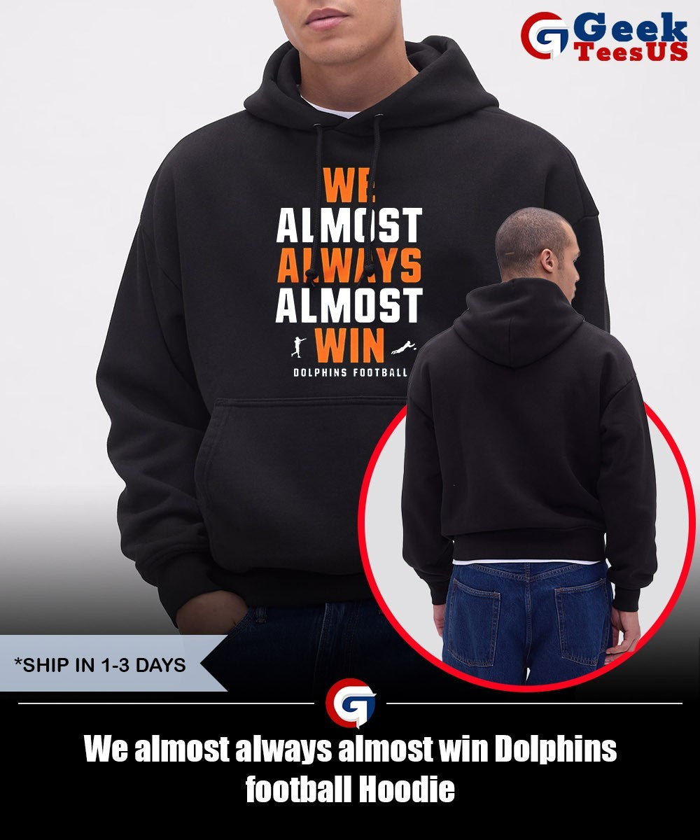 We almost always almost win Dolphins football shirt