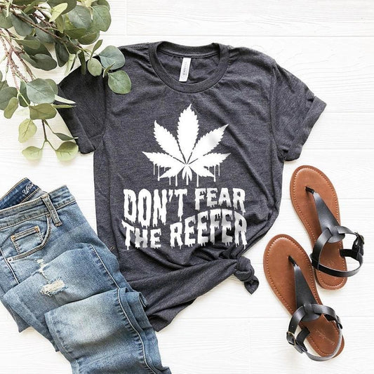 Weed T-Shirt, Cannabis Shirt, Don't Fear The Reefer Shirt, Marijuana Shirt, Funny Weed Shirt, Weed Gift, Weed Tee, 420-Weed Shirt