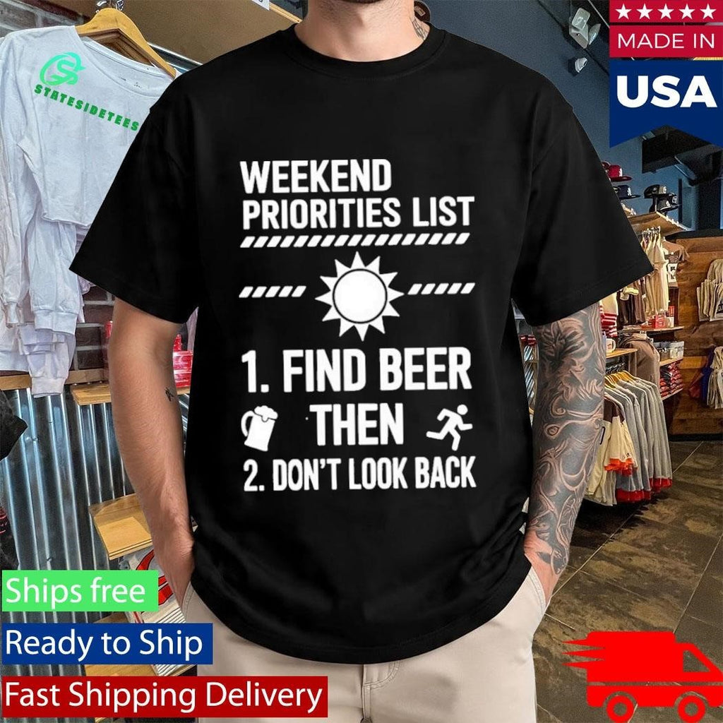 Weekend Priorities List Find Beer Then Dont Look Back Shirt