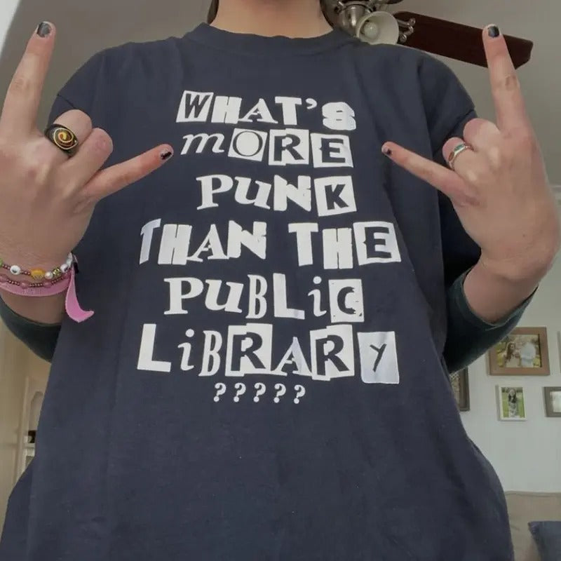 What's More Punk Than The Public Library T-shirt Sweatshirt Hoodie Shirt Menswear Streetwear Top Classic | DripVista.com