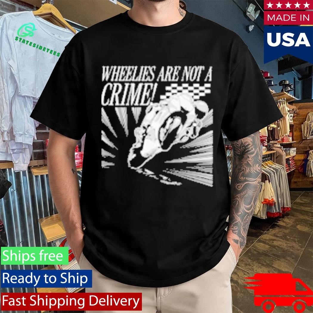 Wheelies Are Not A Crime Shirt