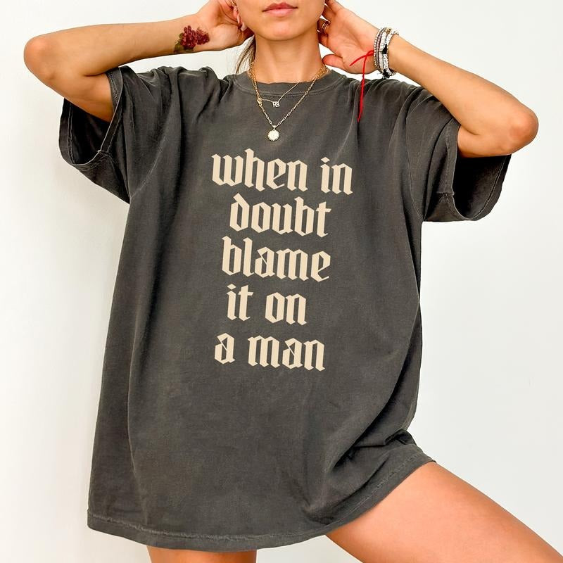 When In Doubt Blame It On A Man Comfort Colors Shirt, Feminist  T-shirt, Female Empowerment Graphic Tee, Girl Power Clothing, Womenswear Daily Outfits