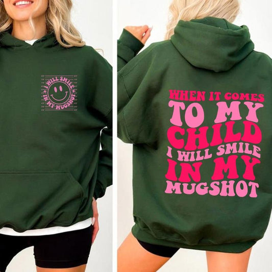When It Comes To My Child I Will Smile In My Mugshot 2 sided Hoodie Casual Street Style Fleece Fabric Pullover Sweatshirt for Women for Men