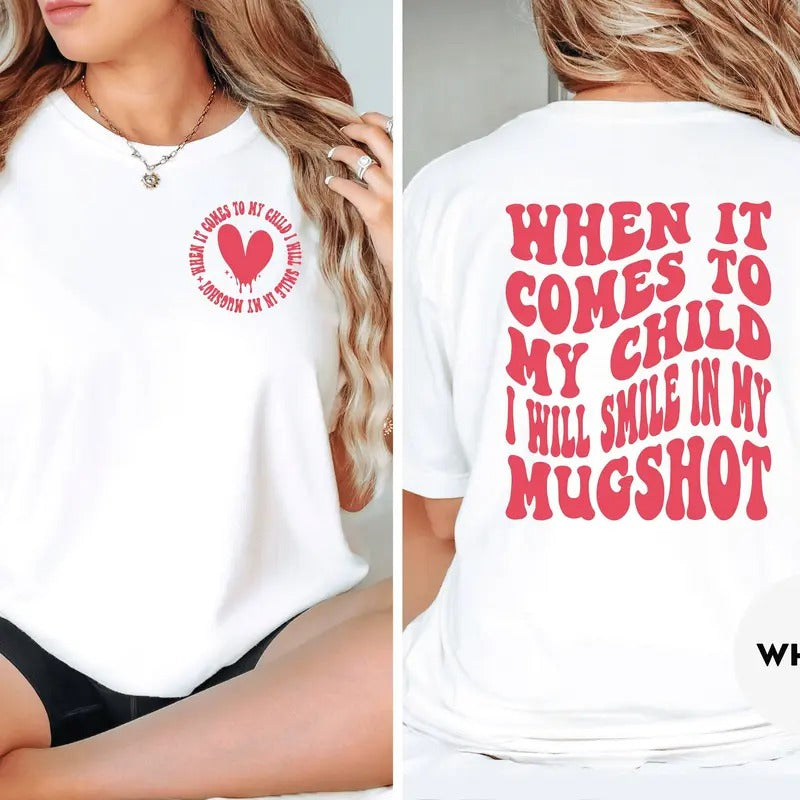 When It Comes To My Child I Will Smile In My Mugshot Shirt Funny Mom Shirt Sarcastic Mom Shirt Cool Mom Shirt New Parents...
