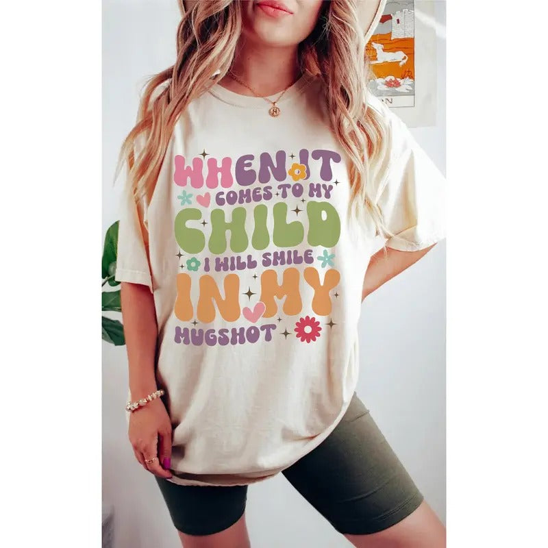 When It Comes To My Child I Will Smile In My Mugshot Shirt Funny Mom Shirt Sarcastic Mom Tee Back And Front Mom Shirts...