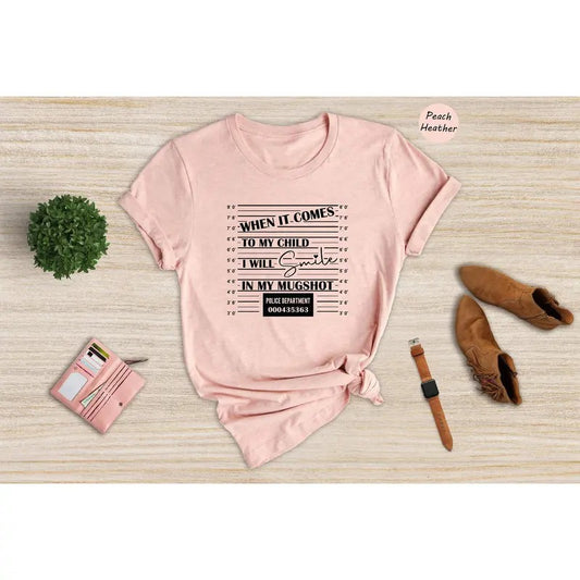When It Comes To My Child I Will Smile In My Mugshot Shirt Mom Life Shirt Mom Lover Shirt Dad Life Shirt Best Dad Shirtstyle{n002}2