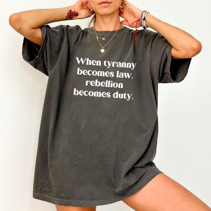 When Tyranny Becomes Law Rebellion Becomes Duty Comfort Colors Shirt, Resist T-shirt, Freedom Graphic Tee, Human Rights Clothing, Womenswear