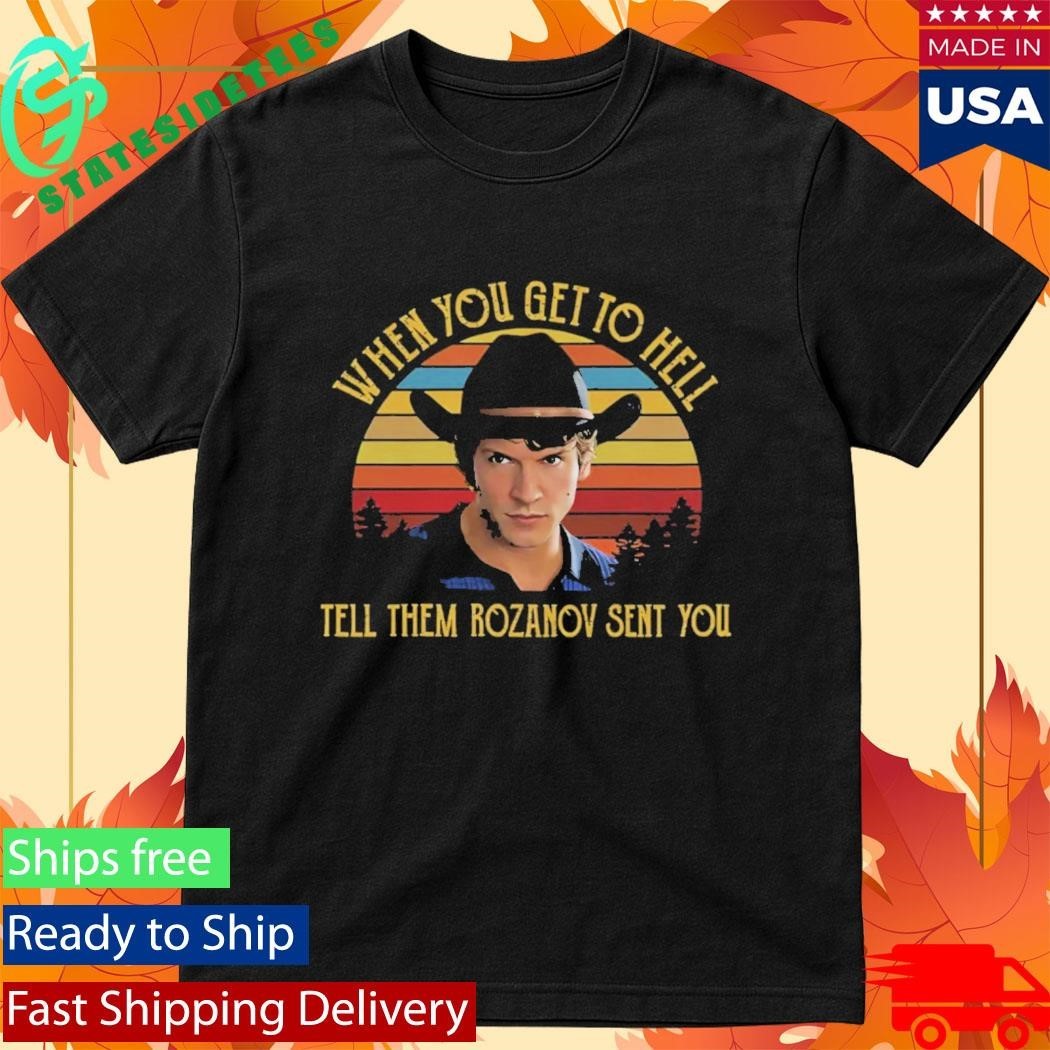 When You Get To Hell Tell Them Rozanov Sent You Connor Storrie Shirt