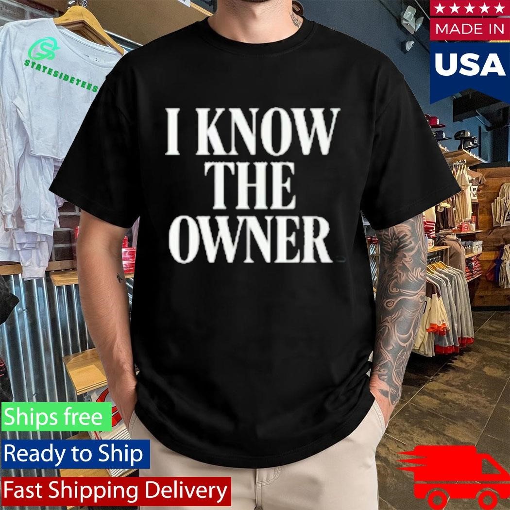When You Know The Owner Shirt