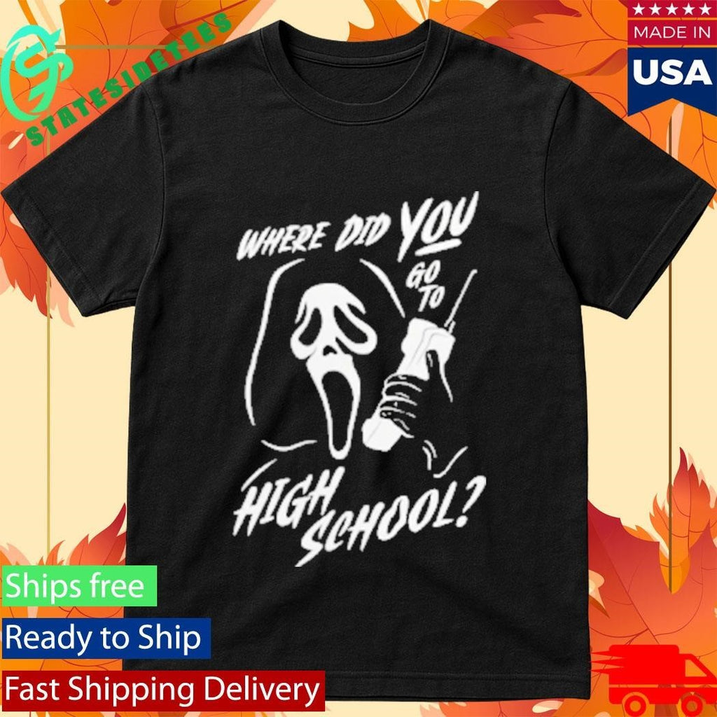 Where Did You Go to High School Ghostface Shirt