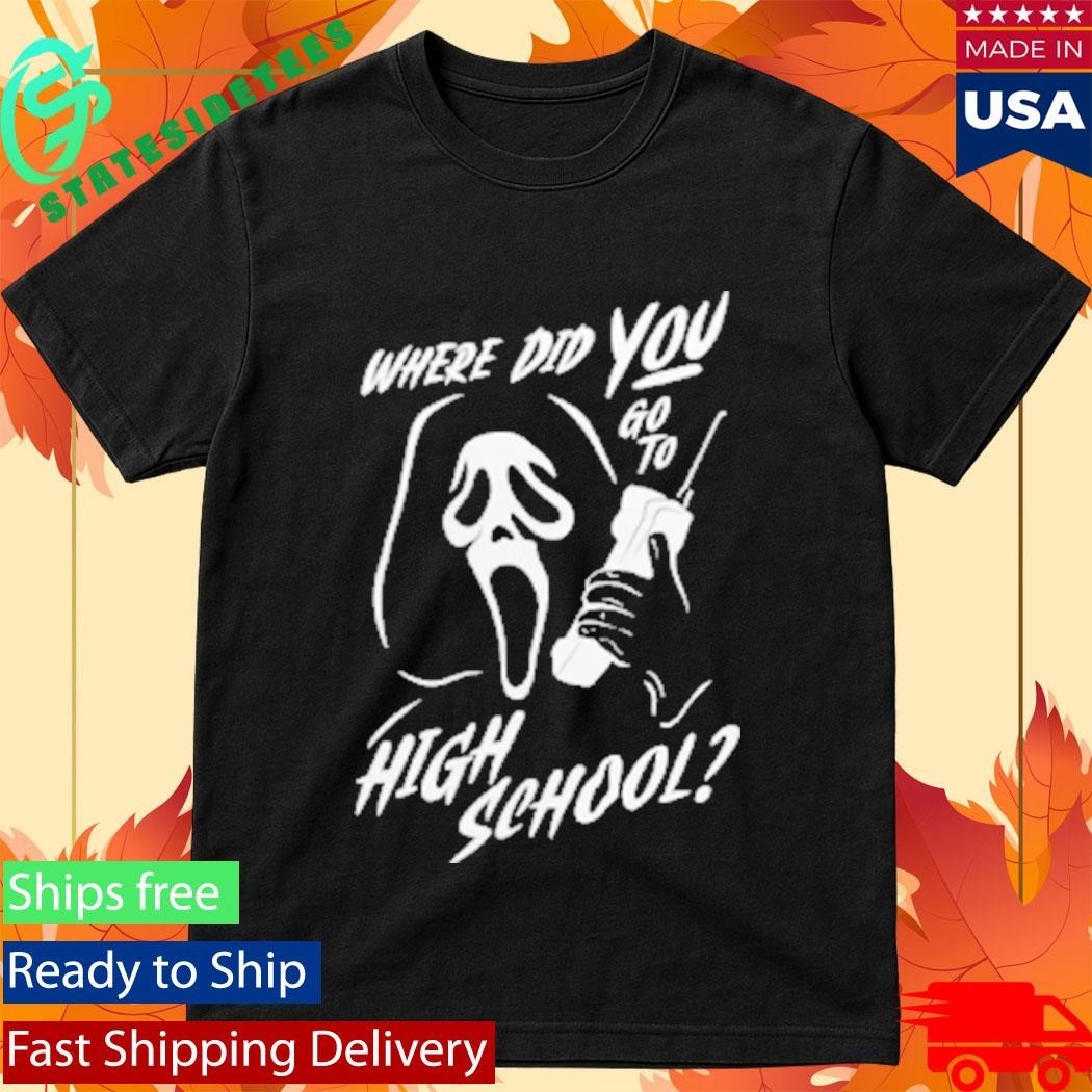 Where Did You Go to High School Ghostface Shirt