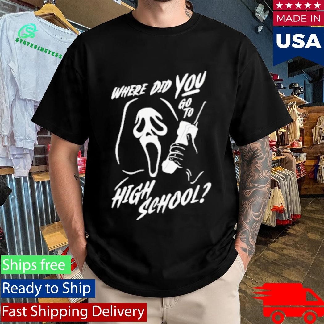 Where Did You Go to High School Ghostface Shirt