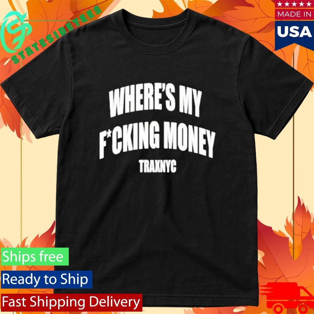 Where’s My Money Traxnyc T-Shirt
