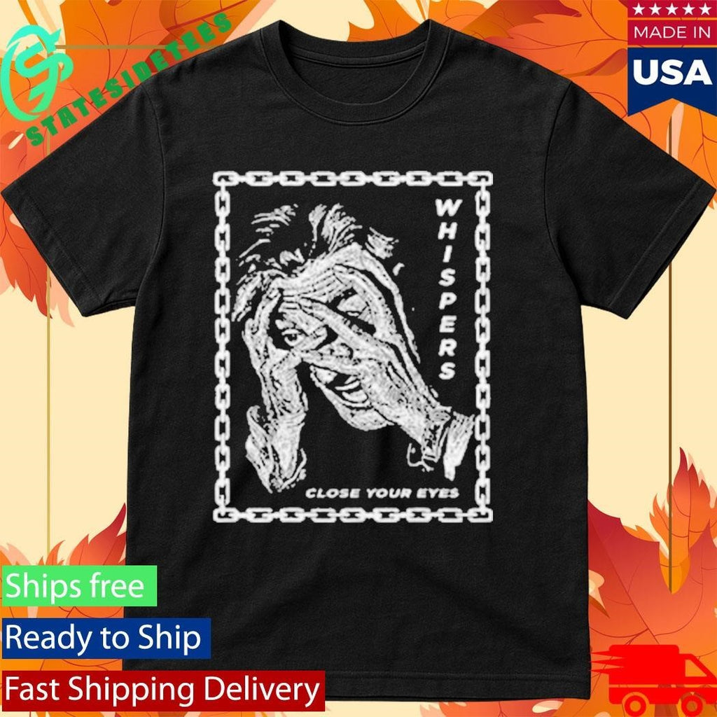 Whispers Close Your Eyes Shirt