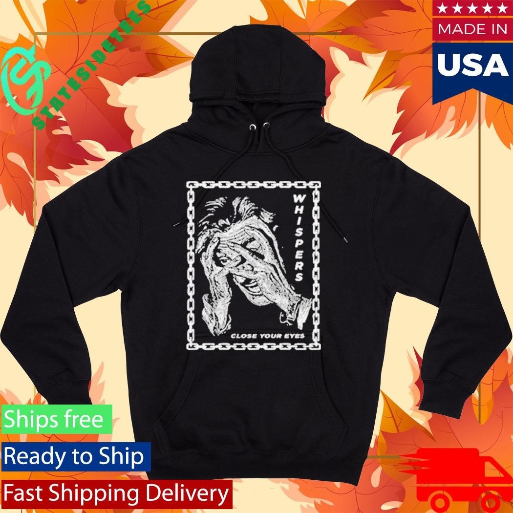 Whispers Close Your Eyes Shirt