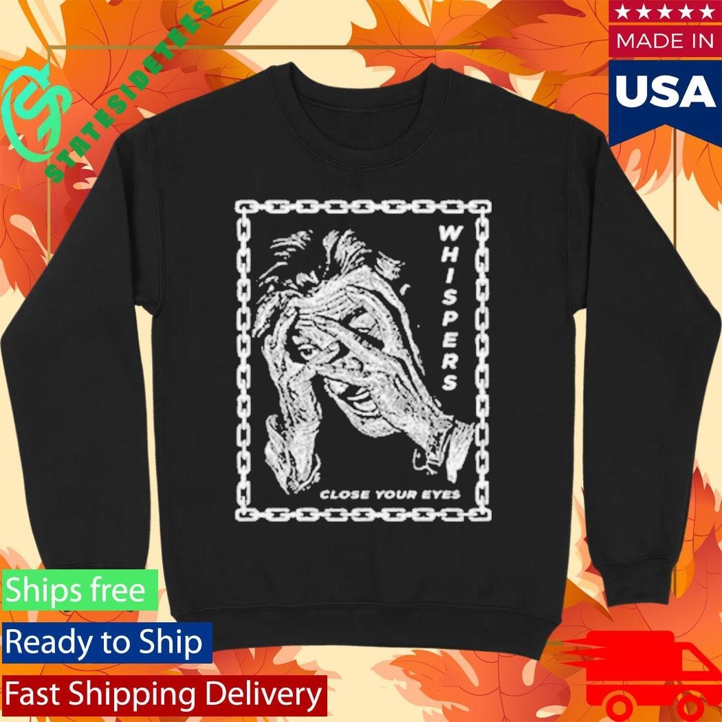 Whispers Close Your Eyes Shirt