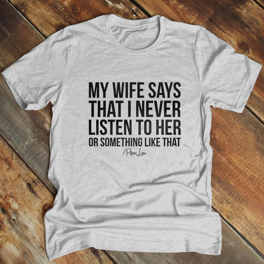 Father's Day | My Wife Says That I Never Listen Apparel, Printed In The USA, Tee Blue / Ash / Military Gree / Turf Green / White, #mensapparel #dads #blackprint
