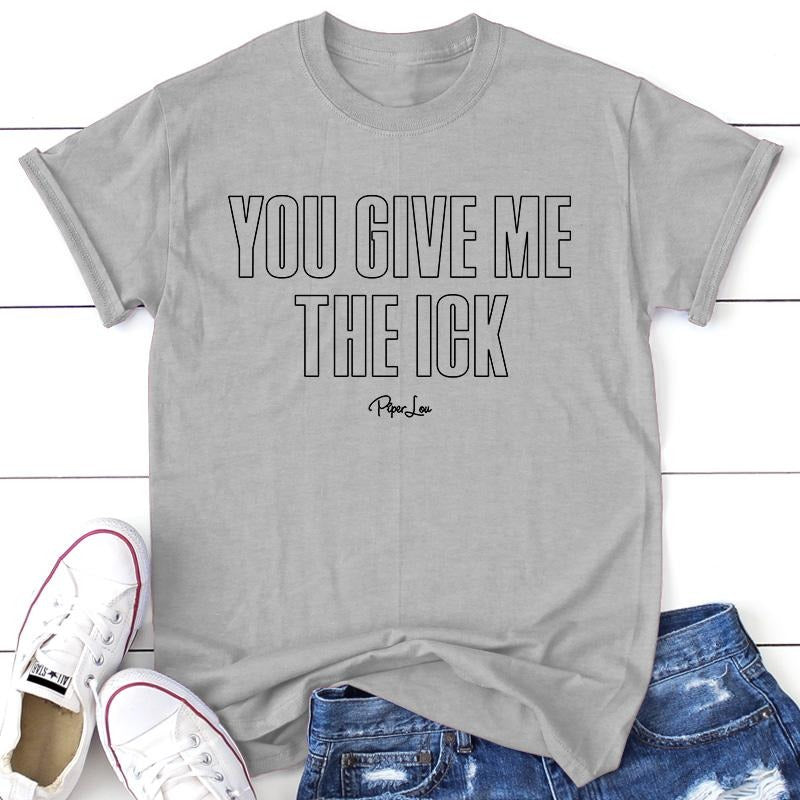 You Give Me The Ick Tee, Proudly Printed In The USA, Tee Gray / White, #sassy #cute #colorprint Hoodie, Sweatshirt