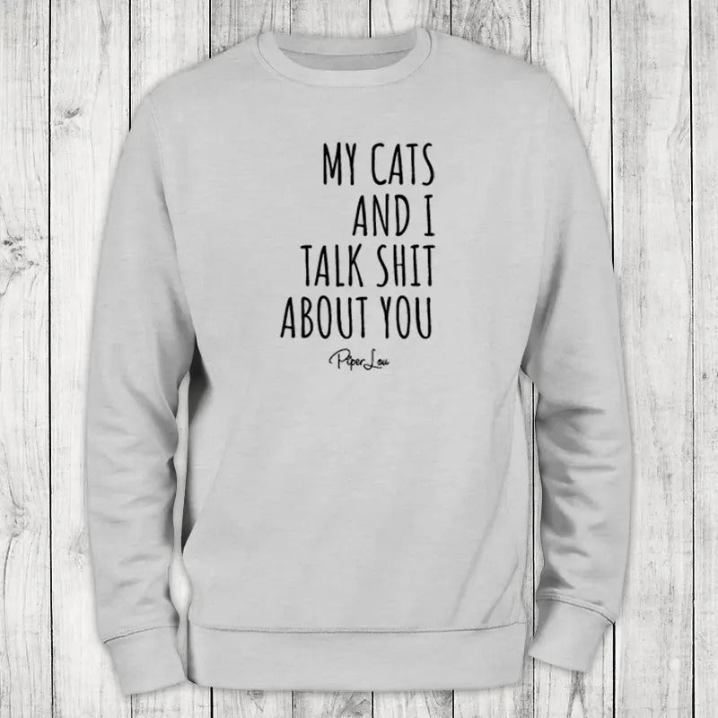 My Cats And I Talk Sh*t About You Sweatshirt, Proudly Printed In The USA, Sweatshirt Gray / White, #sassy #cute #sarcasm