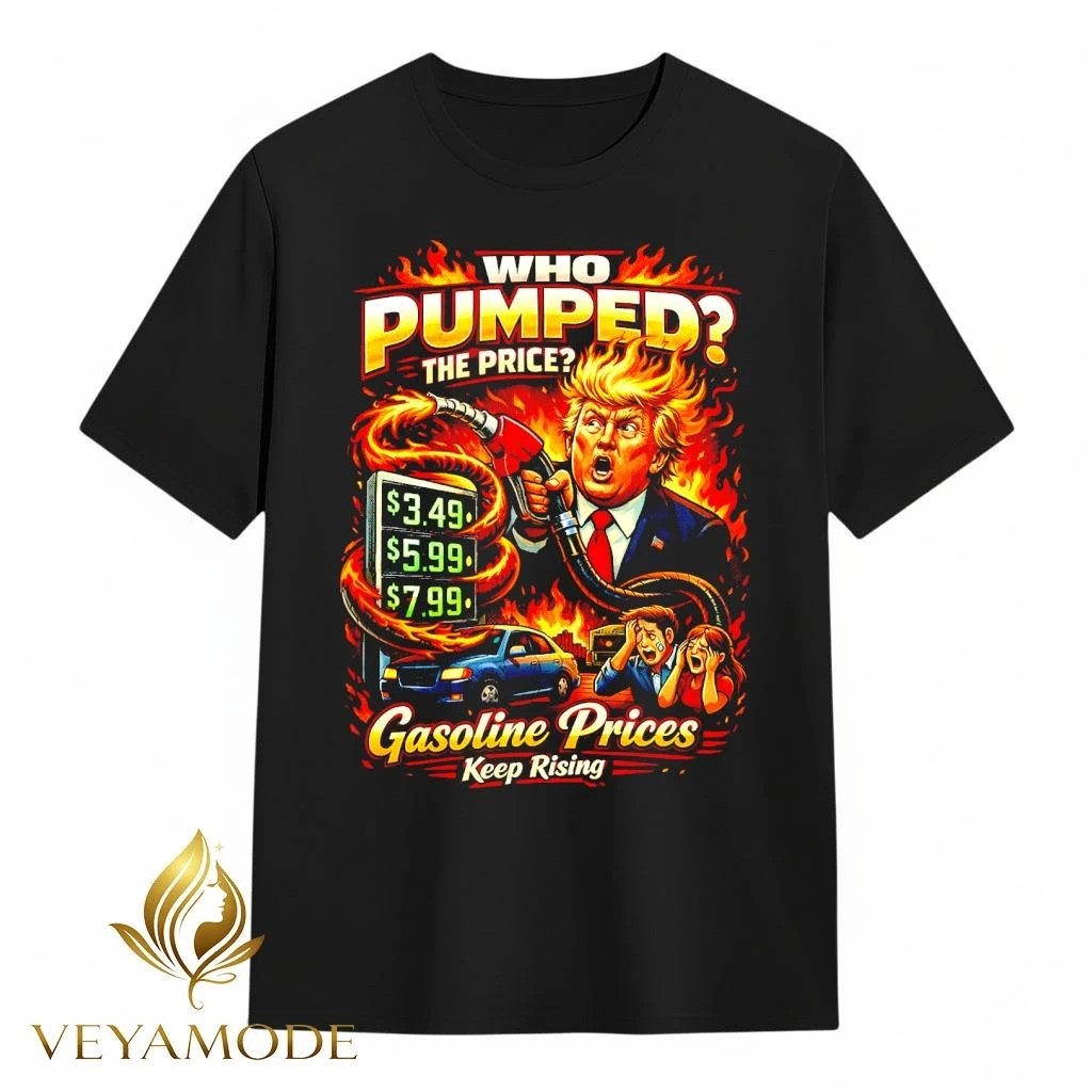 Who Pumped The Price Funny Gasoline Political Trump shirt