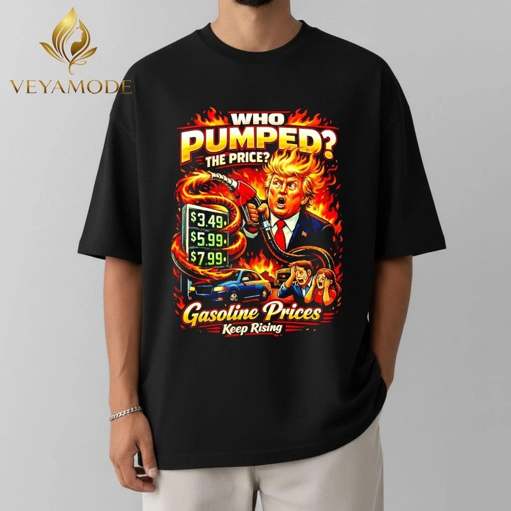 Who Pumped The Price Funny Gasoline Political Trump shirt