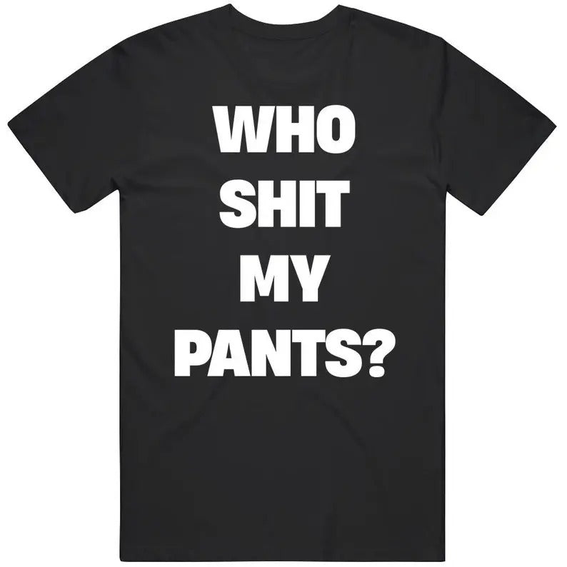 Who Sh*t My Pants Funny Joke Tiktok Meme Gift T Shirt Hoodie, Sweatshirt | DripVista.com