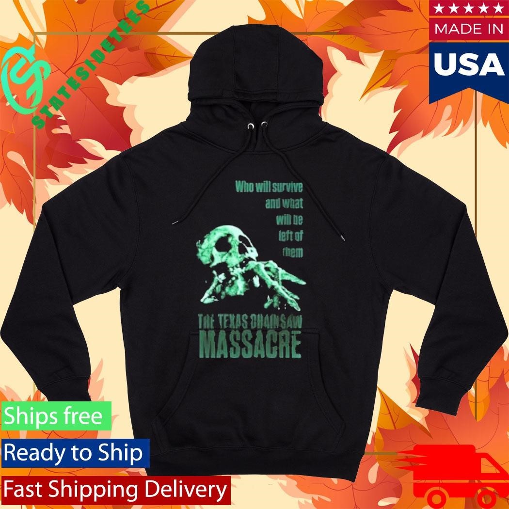 Who Will Survive And What Will Be Left Of Them The Texas Chainsaw Massacre Shirt