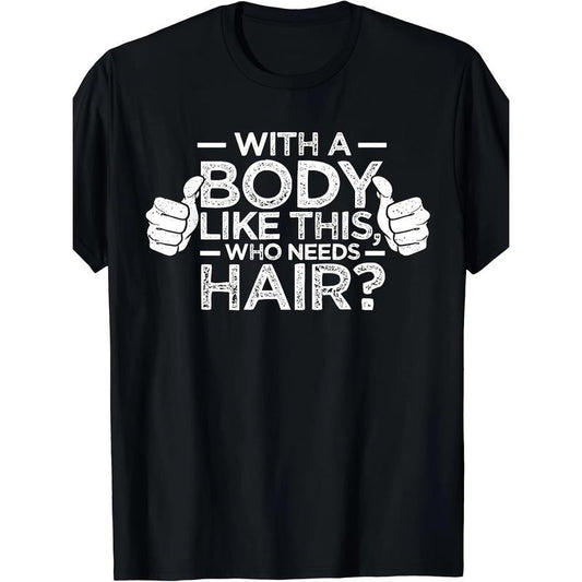 Who needs a hair shirt for a bald man dad gift t-shirt for a body like this made in usa