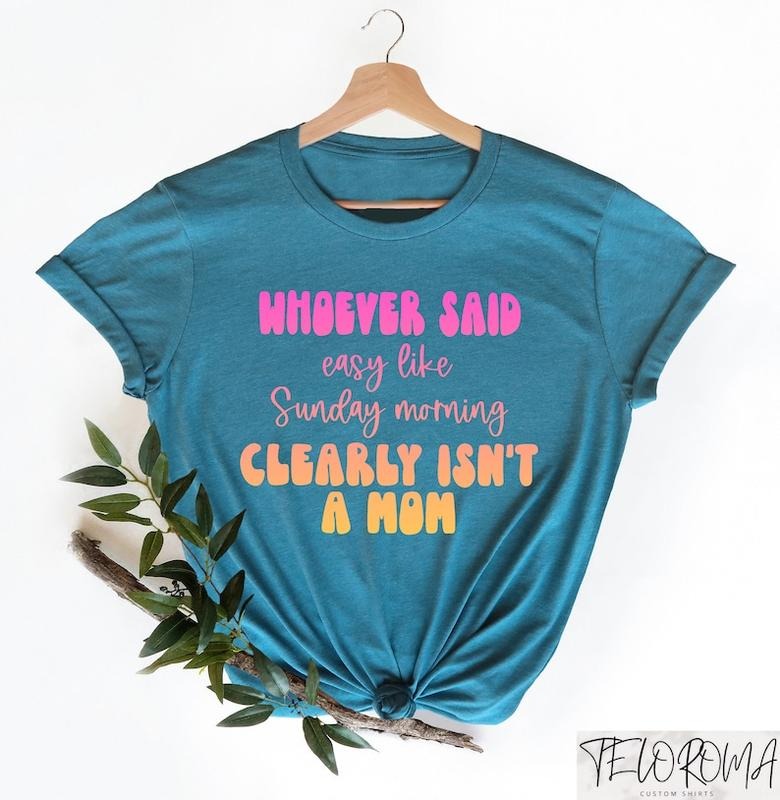 Whoever Said Easy Like Sunday Morning Clearly Isn't A Mom Shirt, Funny Mom Shirt, Sarcastic Mom Tee, Retro Colorful Mama...