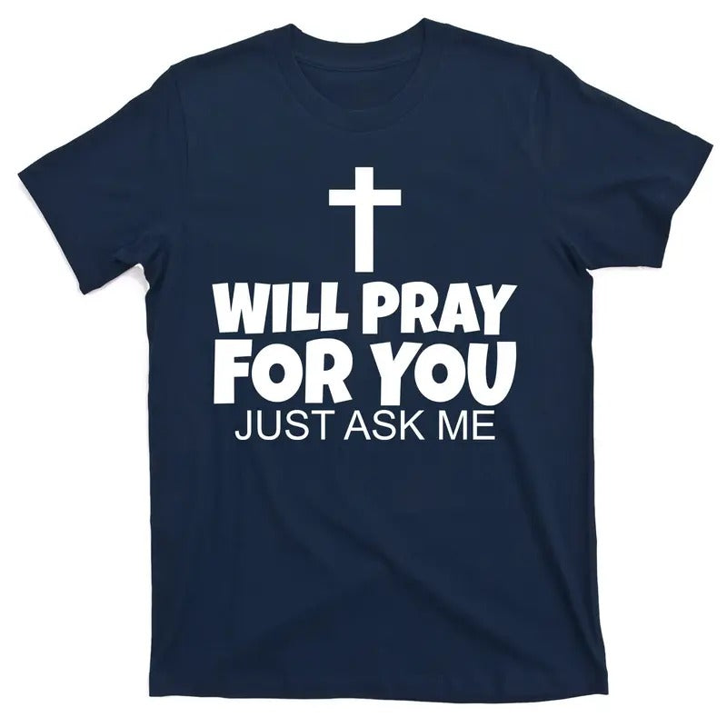 Will Pray For You Just Ask Me Christian Healing T-Shirt - Men's Top - Menswear Hoodie, Sweatshirt | DripVista.com