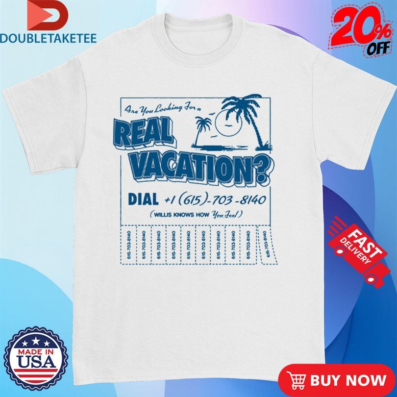 Willis Are You Looking For A Real Vacation T-shirts
