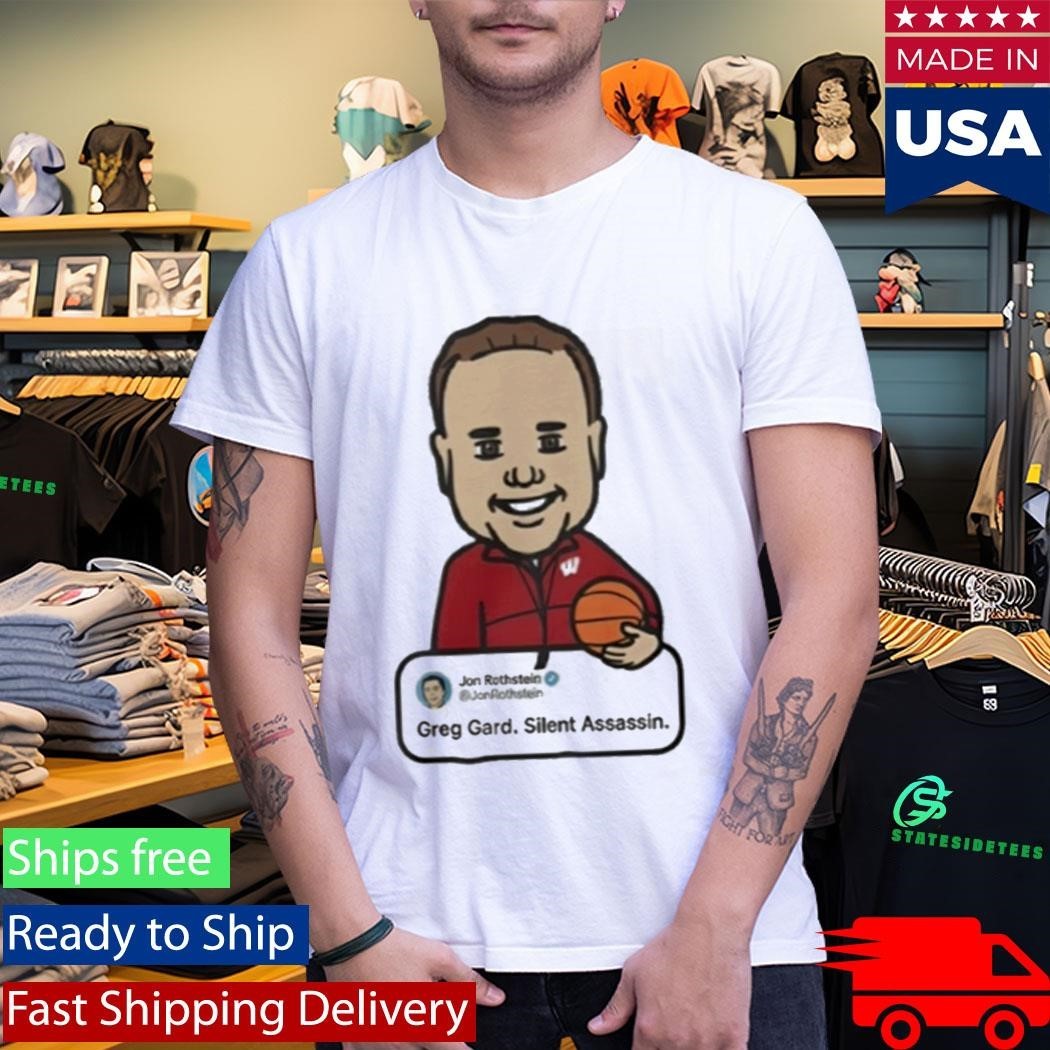 Wisconsin Jon Rothstein Greg Gard Silent Assassin Shirt
