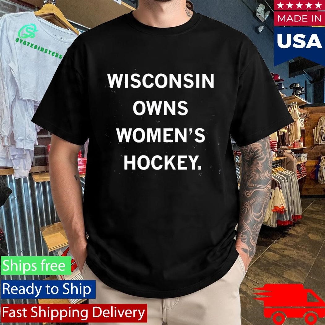 Wisconsin Owns Women’s Hockey Shirt