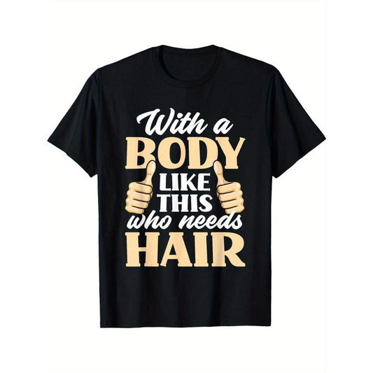 With A Body Like This Who Needs Hair Funny Bald Head Men'S T-Shirt Funny Pattern, Casual And Comfortable Round Neck Cotton Short Sleeve, Four Seasons Can Wear 220G made in usa