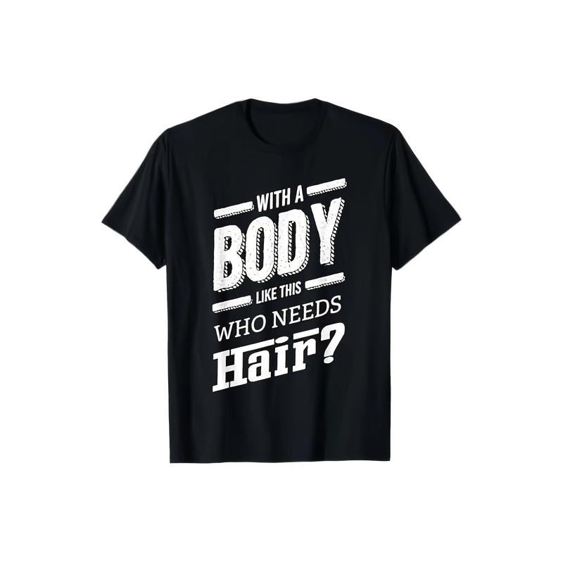 With A Body Like This Who Needs Hair Joke Bald Guy Gift T-Shirt, Men'S 100% Pure Cotton 220g Hot Stamping Printed T-shirt made in usa