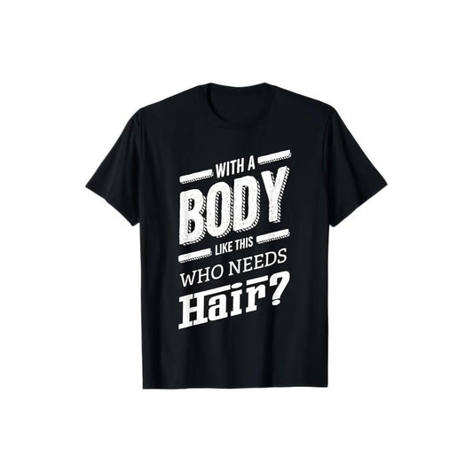 With A Body Like This Who Needs Hair Joke Bald Guy Gift T-Shirt, Men'S 100% Pure Cotton 220g Hot Stamping Printed T-shirt made in usa