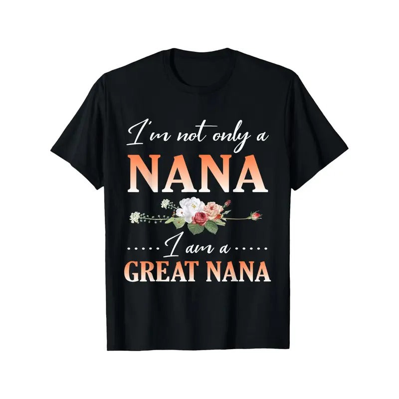 Women'S Cotton T-Shirt with "I'm Not Only a Nana, I'm a Great Nana" Print, Casual Crew Neck, Slight Stretch Knit Fabric, Cartoon Floral Pattern, Regular Fit for All Seasons Made in USA