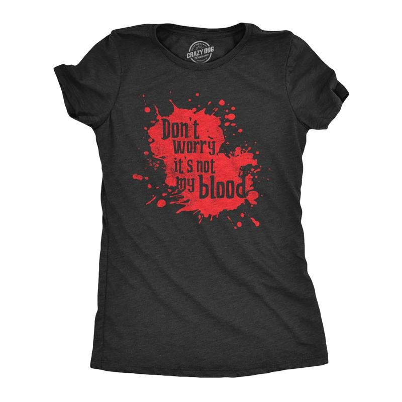 Womens  Dont Worry Its Not My Blood T Shirt Funny Murder Killer Bloody Joke Tee for Ladies Funny Womens T Shirts Cute...