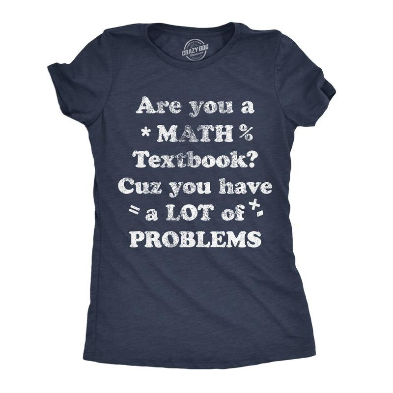 Womens Are You A Math Textbook Cuz You Have A Lot Of Problems Funny T Shirts For Ladies Funny Womens T Shirts Cute...