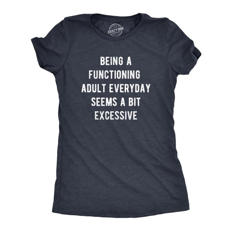 Womens Being A Functioning Adult Everyday Seems A Bit Excessive T Shirt Funny Adulthood Joke Tee for Ladies Funny Womens T Shirts Cute Navy -