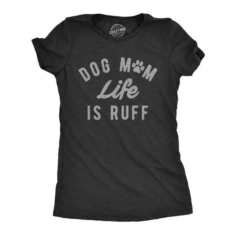 Womens Dog Mom Life Is Ruff T Shirt Funny Sarcastic Puppy Momma Joke Paw Tee for Ladies Funny Womens T Shirts Cute...