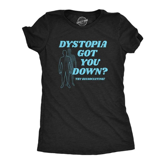 Womens Dystopia Got You Down Try Dissociating T Shirt Funny Distraction Joke Tee For Ladies Funny Womens T Shirts Cute Slimming Top Comfortable Soft Womenswear Funny Sarcastic Top Women's Novelty Tees Black -
