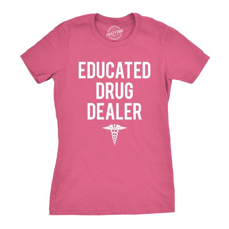 Womens Educated Drug Dealer Tshirt Funny Doctor Nurse Pharmacist Tee For Ladies Funny Womens T Shirts Cute Slimming Top...