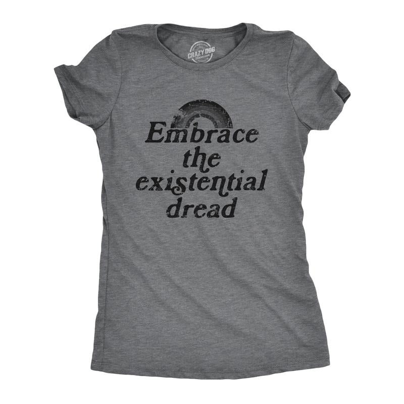 Womens Embrace The Existential Dread T Shirt Funny Anxiety Mental Health Joke Tee for Ladies Funny Womens T Shirts Cute Slimming Top Comfortable Soft Womenswear Funny Sarcastic Top Women's Novelty Dark Grey