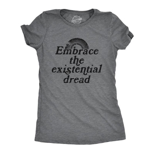 Womens Embrace The Existential Dread T Shirt Funny Anxiety Mental Health Joke Tee for Ladies Funny Womens T Shirts Cute Slimming Top Comfortable Soft Womenswear Funny Sarcastic Top Women's Novelty Dark Grey